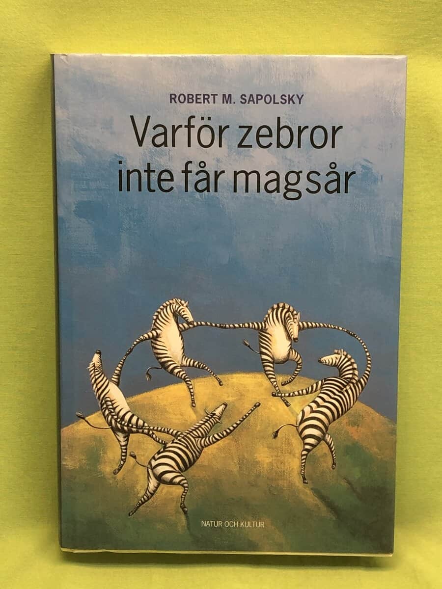 Robert M Sapolsky : Varför zebror inte får magsår