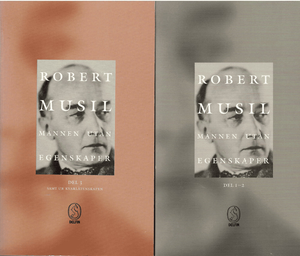 Robert Musil : Mannen utan egenskaper Del 1-2 & Del 3 Samt ur kvarlåtenskapen