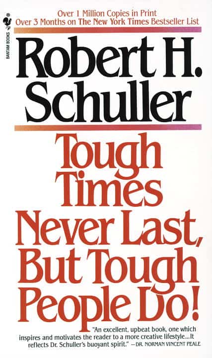 Robert Schuller : Tough Times Never Last, but Tough People Do!