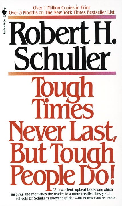 Robert Schuller : Tough Times Never Last, but Tough People Do!