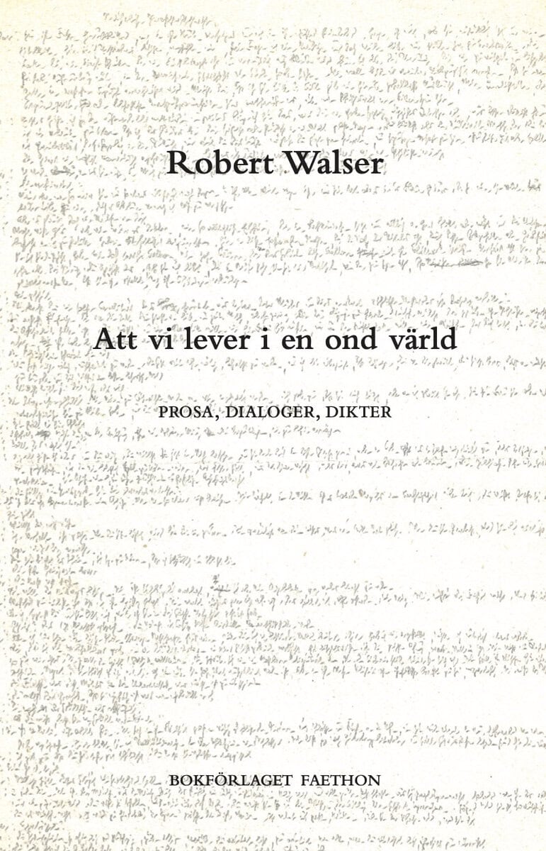 Robert Walser : Att vi lever i en ond värld : prosa, dialoger, dikter