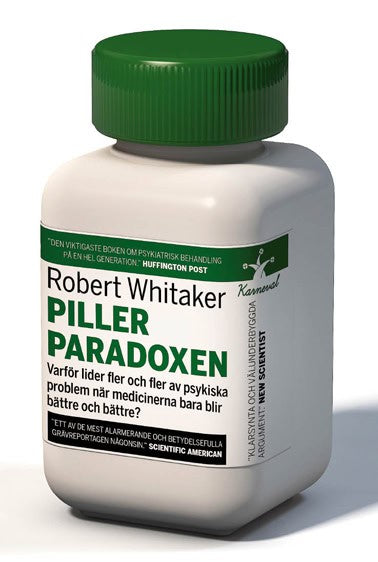 Robert Whitaker : Pillerparadoxen : varför lider fler och fler av psykiska problem när medicinerna bara blir bättre och bättre?