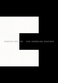 Roberto Bolano : Den odräglige gauchon