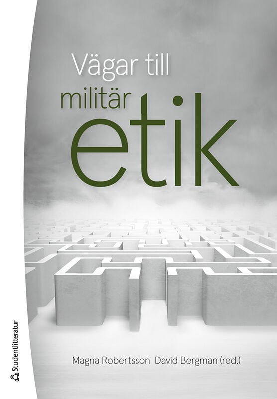 Robertsson, Magna ; Bergman, David ; Hobbins, Jennifer ; Vrenngård, Thomas ; Wetterskog, Lars : Vägar till militär etik