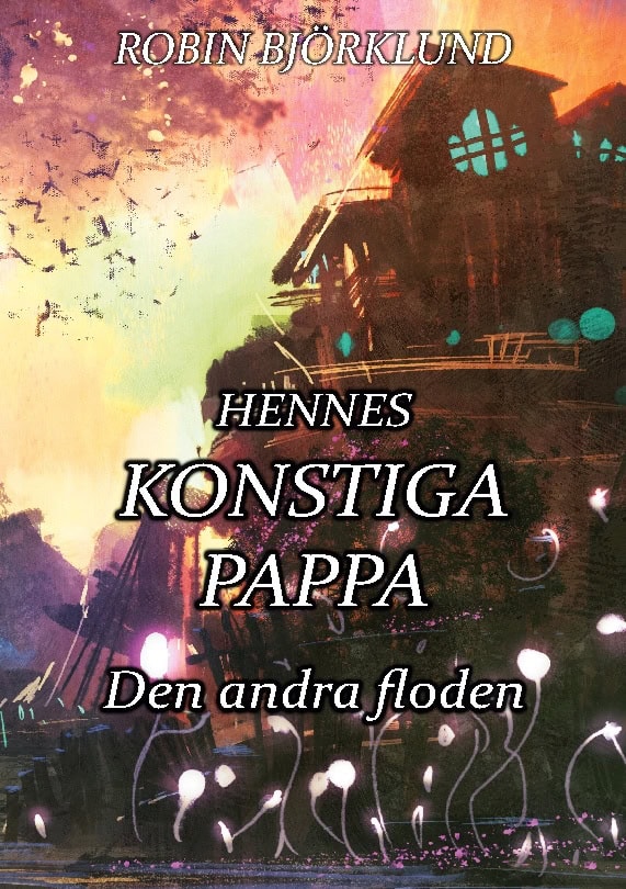 Robin Björklund : Hennes konstiga pappa : den andra floden