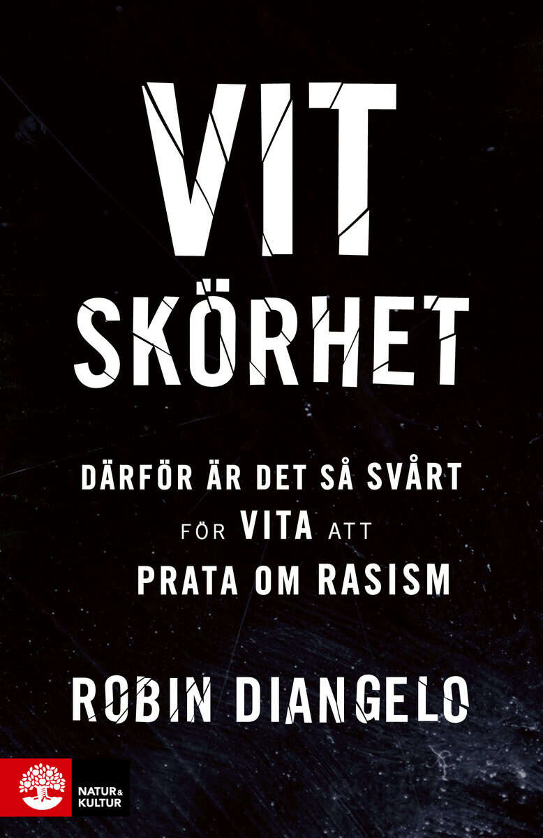 Robin DiAngelo : Vit skörhet : därför är det så svårt för vita att prata om rasism