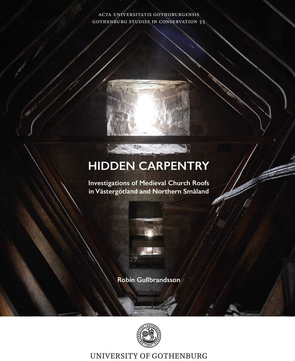 Robin Gullbrandsson : Hidden carpentry. Investigations of Medieval Church Roofs in Västergötland and Northern Småland