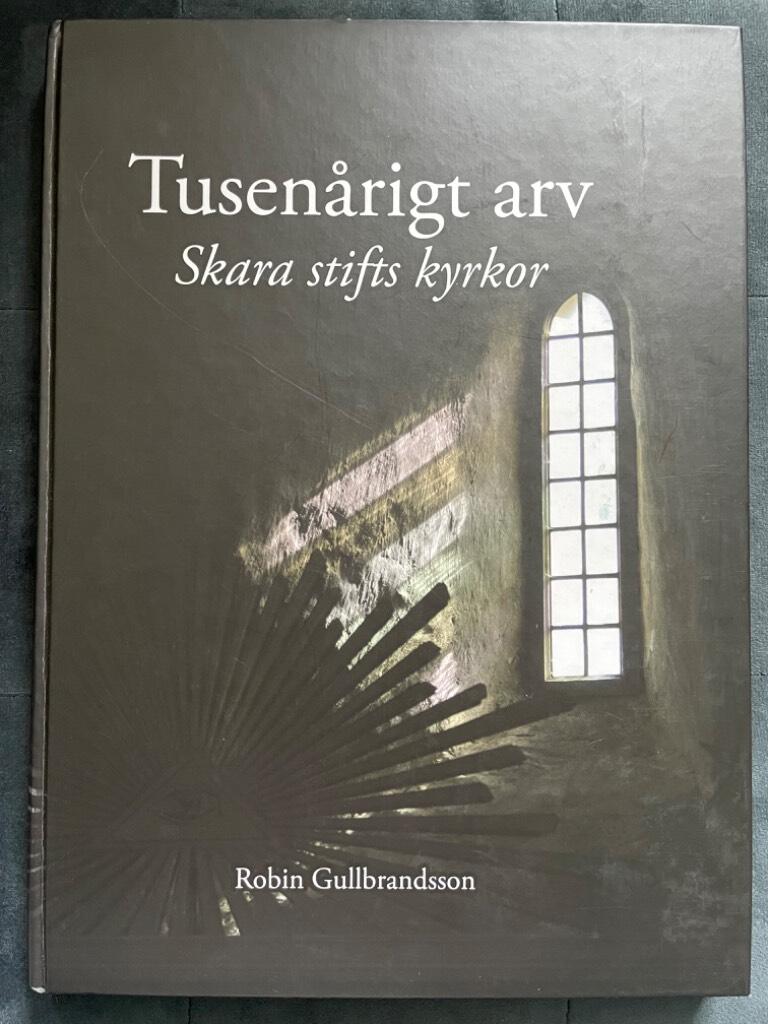 Robin Gullbrandsson : Tusenårigt arv - Skara stifts kyrkor