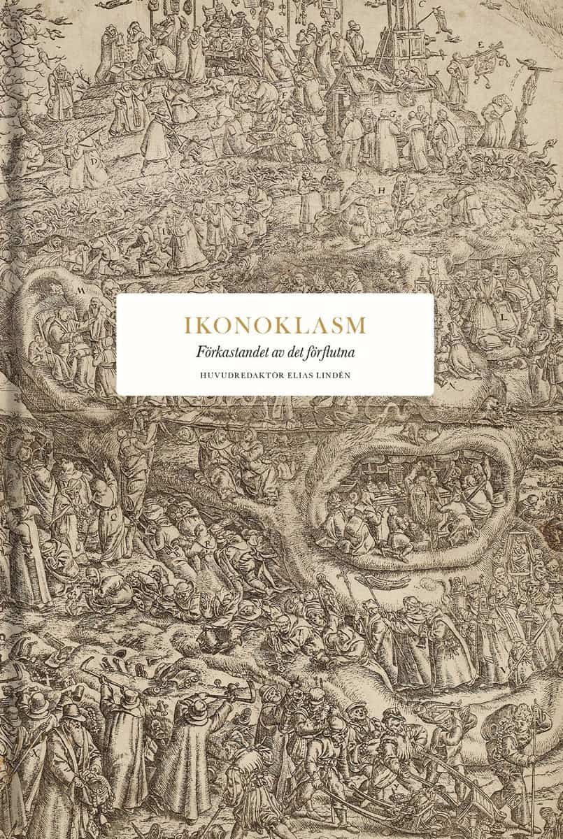 Dunbar, Robin ; Winkler, Andreas ; Reynolds, Daniel ; Simpson, James ; Ruthven, Malise ; Freeden, Michael ; Dunér, Ingrid ; Kawthar Daouda, Marie ; Jackson Rova, Peter ; Halldorf, Joel ; Lantz, Natalie ; Bodin, Per-Arne ; Shachar, Nathan ; Huor, Jesper ; Nordin, Svante ; Cwejman, Adam : Ikonoklasm : förkastandet av det förflutna