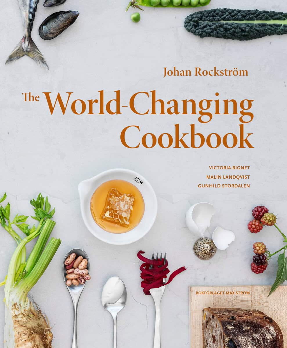Rockström, Johan ; Bignet, Victoria ; Landqvist, Malin : The world-changing cookbook