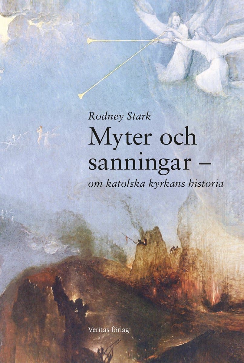 Rodney Stark : Myter och sanningar : om katolska kyrkans historia