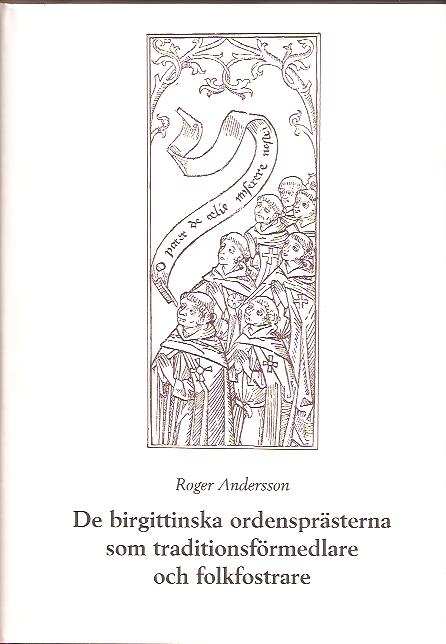 Roger Andersson : De birgittinska ordensprästerna som traditionsförmedlare och folkfostrare