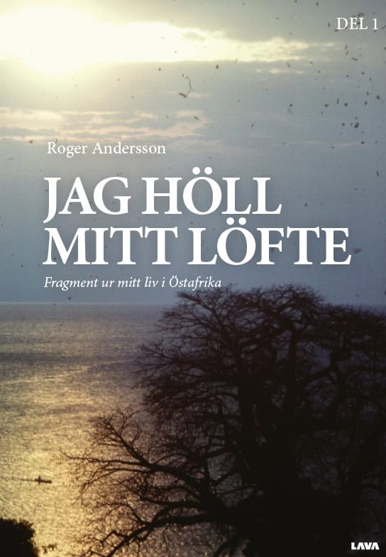 Roger Andersson : Jag höll mitt löfte : fragment ur mitt liv i Östafrika