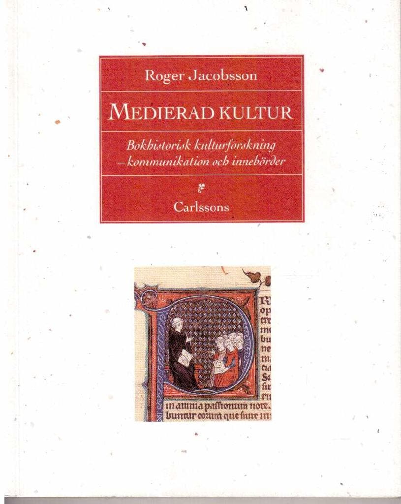 Roger Jacobsson : Medierad kultur. Bokhistorisk kulturforskning - kommunikation och innebörder