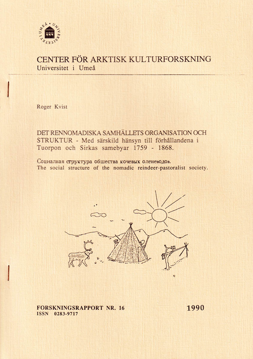 Roger Kvist : Det rennomadiska samhällets organisation och struktur. Med särskild hänsyn till förhållandena i Tuorpon och Sirkas samebyar 1759-1868
