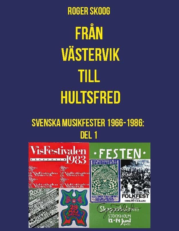 Roger Skoog : Från Västervik till Hultsfred! : svenska musikfester 1966-1986. Del 1
