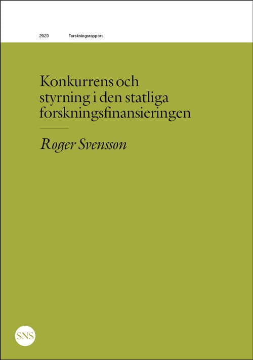 Roger Svensson : Konkurrens och styrning i den statliga forskningsfinansieringen