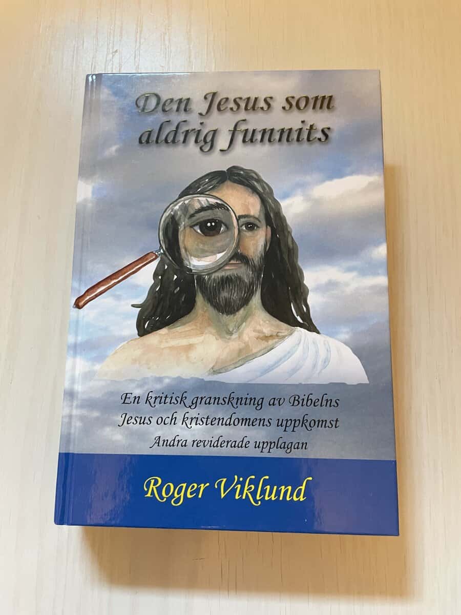 Roger Viklund : Den Jesus som aldrig funnits en kritisk granskning av Bibelns Jesus och kristendomens uppkomst