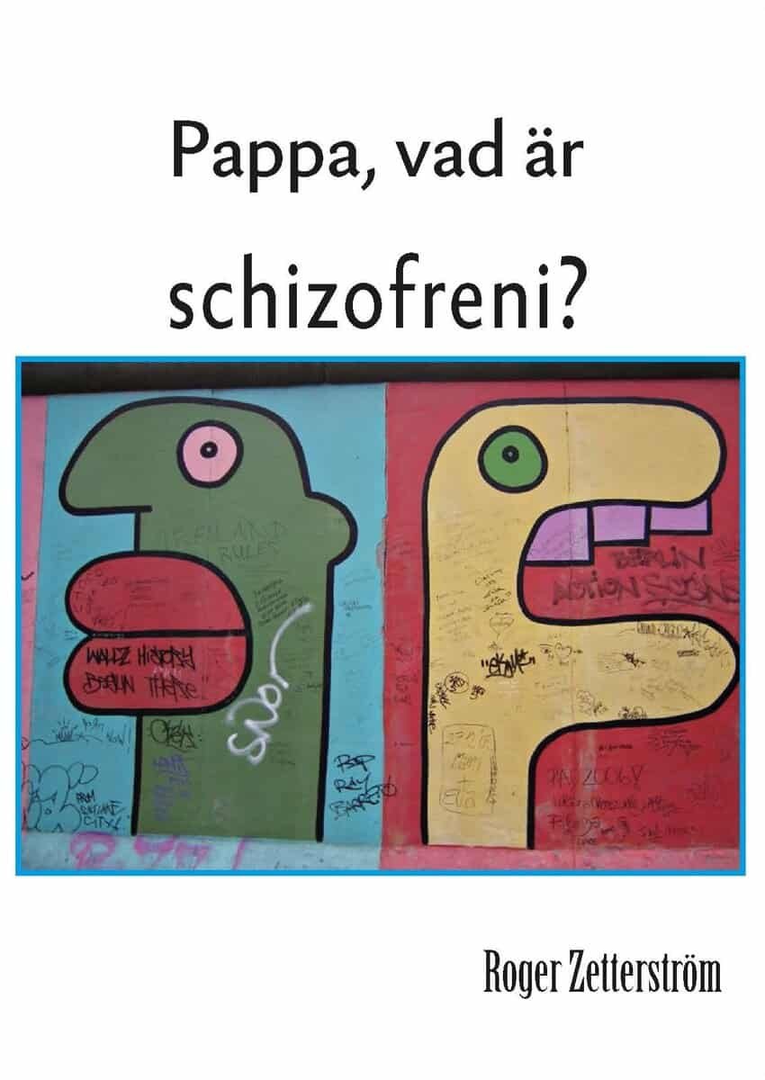 Roger Zetterström : Pappa, vad är schizofreni?