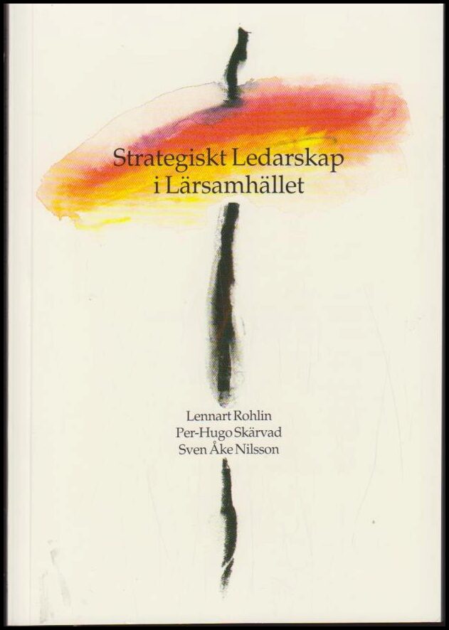 Rohlin, Lennart ; Skärvad, Per-Hugo ; Nilsson, Sven Åke : Strategiskt ledarskap i lärsamhället