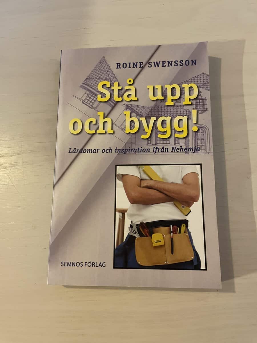 Roine Swensson : Stå upp och bygg! lärdomar och inspiration ifrån Nehemja