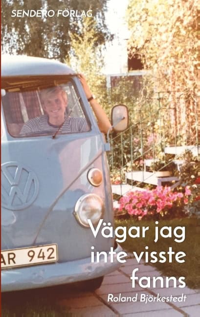 Roland Björkestedt : Vägar jag inte visste fanns : Vägar jag inte visste fanns