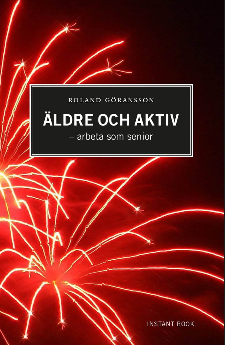 Roland Göransson : Äldre och aktiv : arbeta som senior