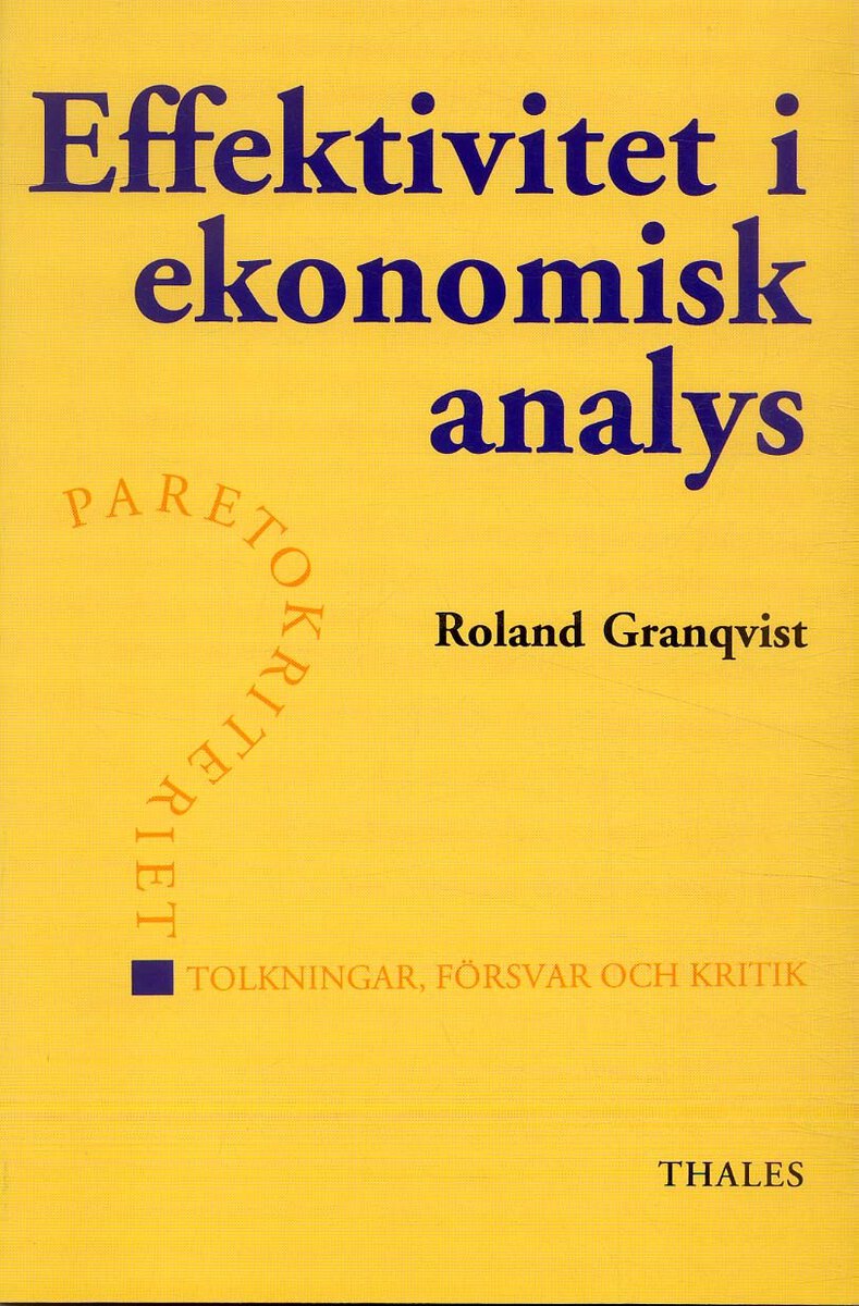 Roland Granqvist : Effektivitet i ekonomisk analys - Paretokiteriet tolkningar, försvar och kr