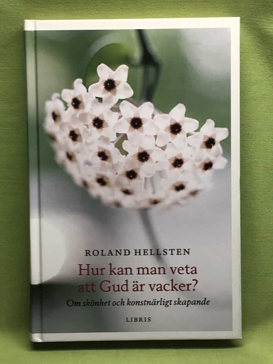 Roland Hellsten : Hur kan man veta att Gud är vacker? - om skönhet och konstnärligt skapande