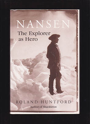Roland Huntford : Nansen. The Explorer as Hero
