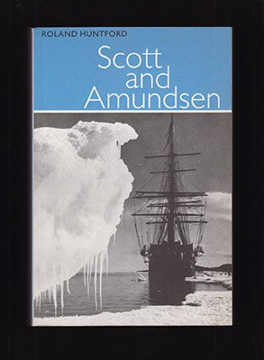 Roland Huntford : Scott and Amundsen