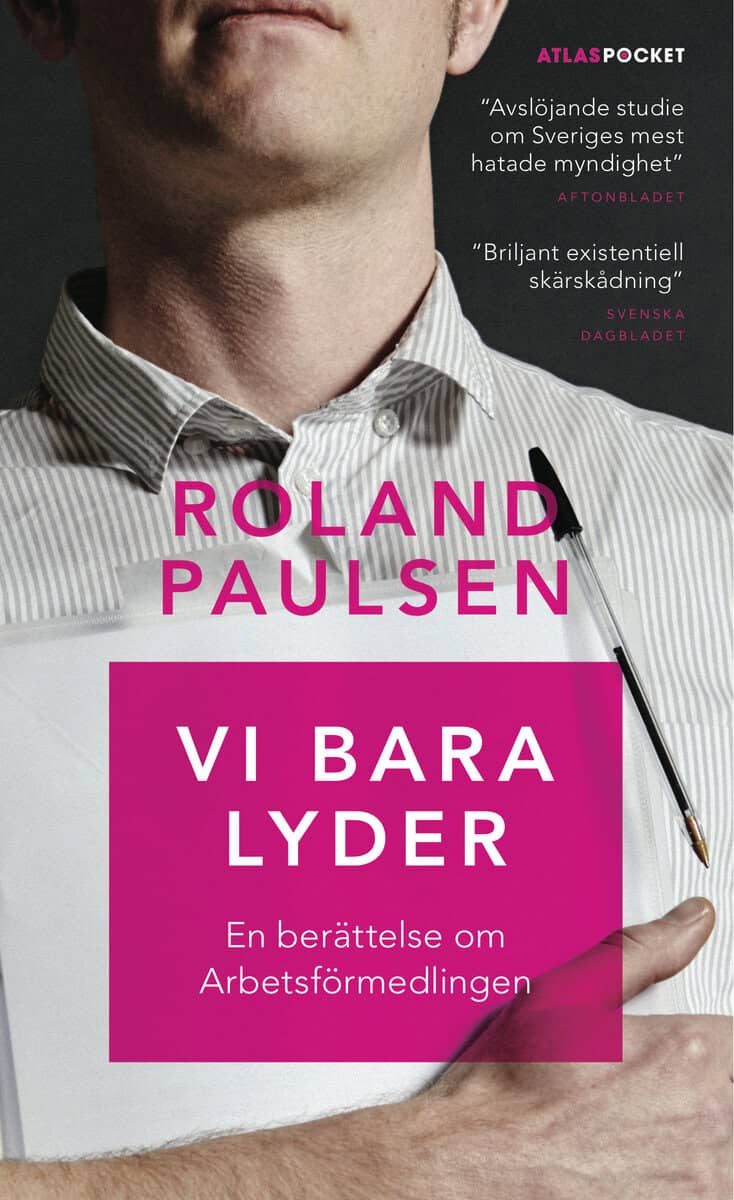 Roland Paulsen : Vi bara lyder : en berättelse om Arbetsförmedlingen