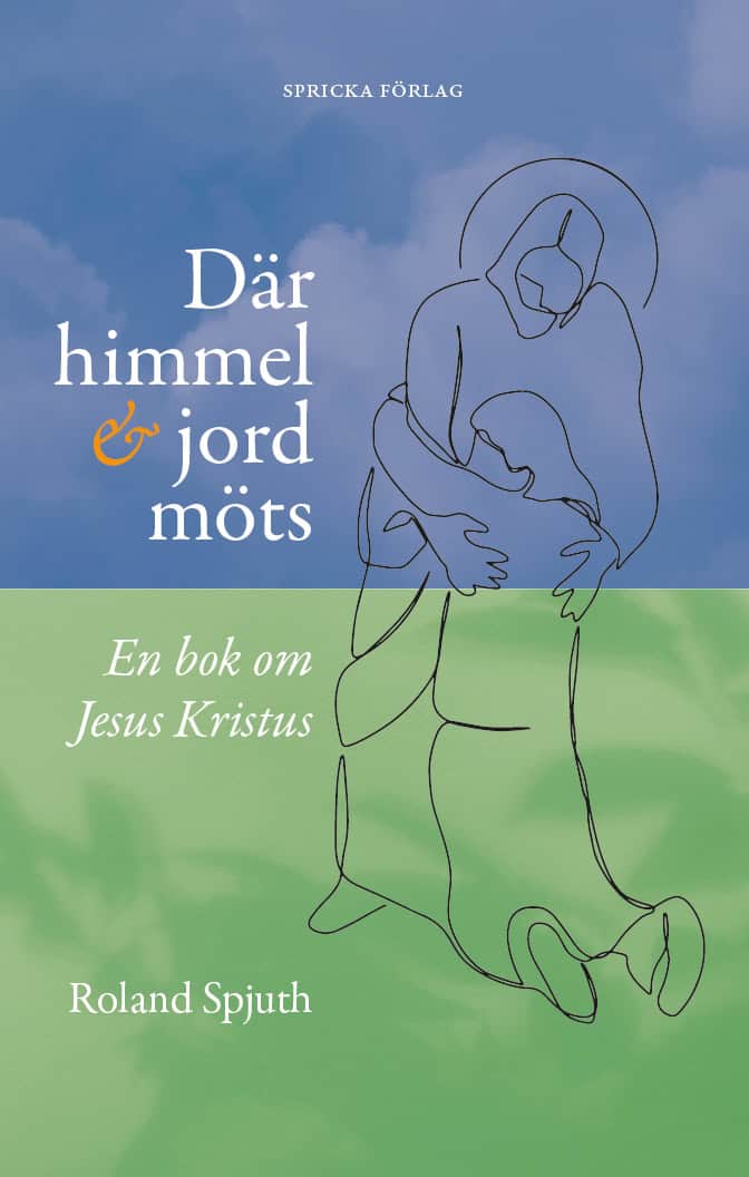 Roland Spjuth : Där himmel och jord möts : en bok om Jesus Kristus