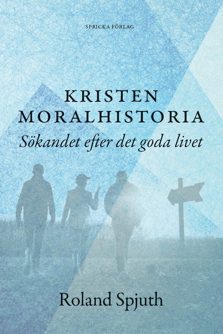 Roland Spjuth : Kristen moralhistoria: Sökandet efter det goda livet