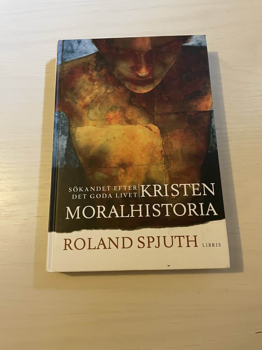 Roland Spjuth : Kristen moralhistoria sökandet efter det goda livet