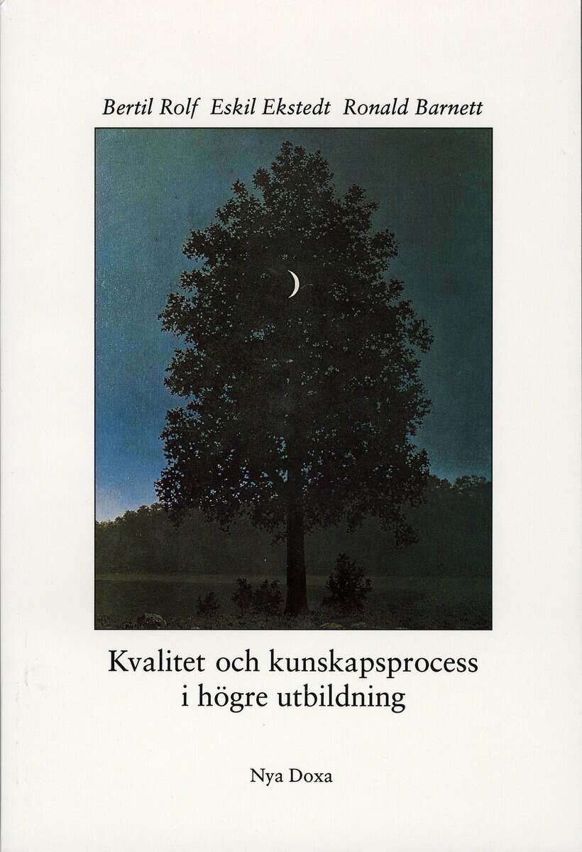 Rolf, Bertil ; Ekstedt, Eskil ; Barnett, Ronald : Kvalitet och kunskapsprocess i högre utbildning