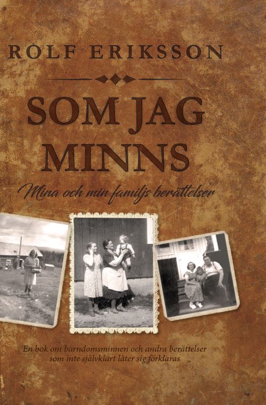 Rolf Eriksson : Som jag minns : mina och min famijls berättelser