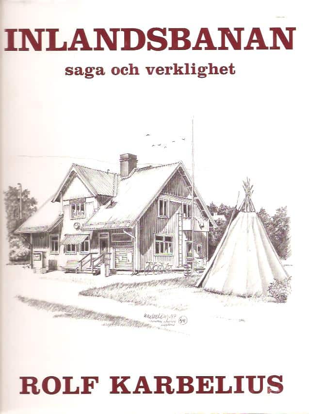 Rolf Karbelius : Inlandsbanan - saga och verklighet