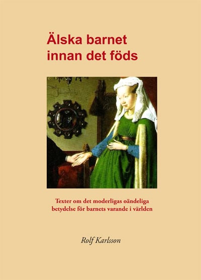 Rolf Karlsson : Älska barnet innan det föds