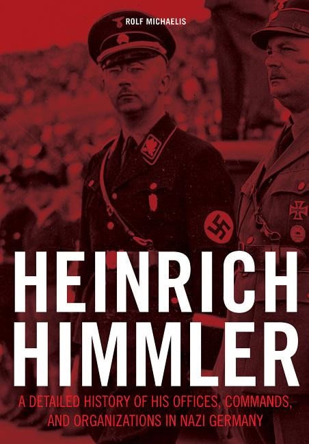 Rolf Michaelis : Heinrich himmler - a detailed history of his offices commands & organizatio