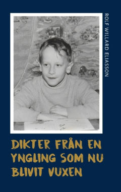 Rolf Willard Eliasson : Dikter från en yngling som nu blivit vuxen