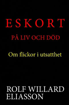 Rolf Willard Eliasson : Eskort på liv och död : om flickor i utsatthet
