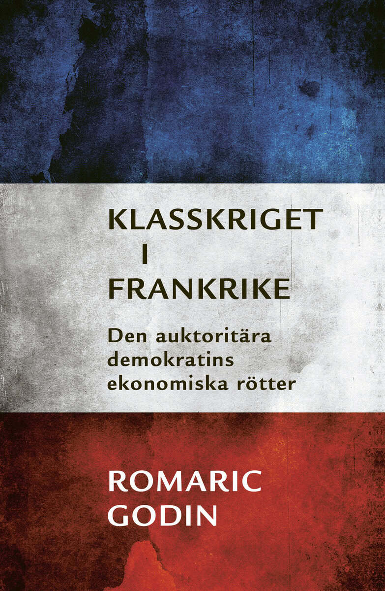 Romaric Godin : Klasskriget i Frankrike : den auktoritära demokratins ekonomiska rötter