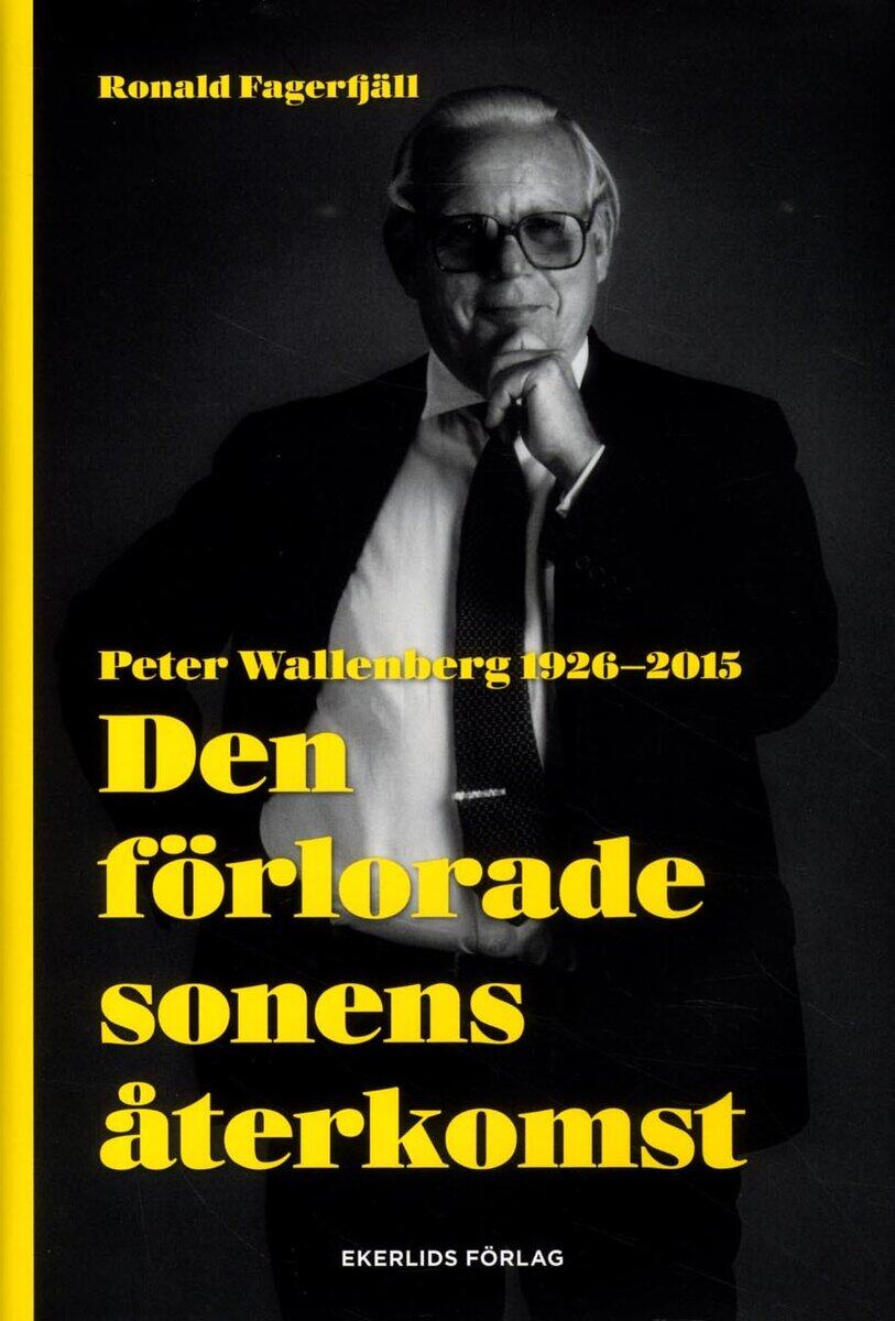 Ronald Fagerfjäll : Den förlorade sonens återkomst : Peter Wallenberg 1926-2015
