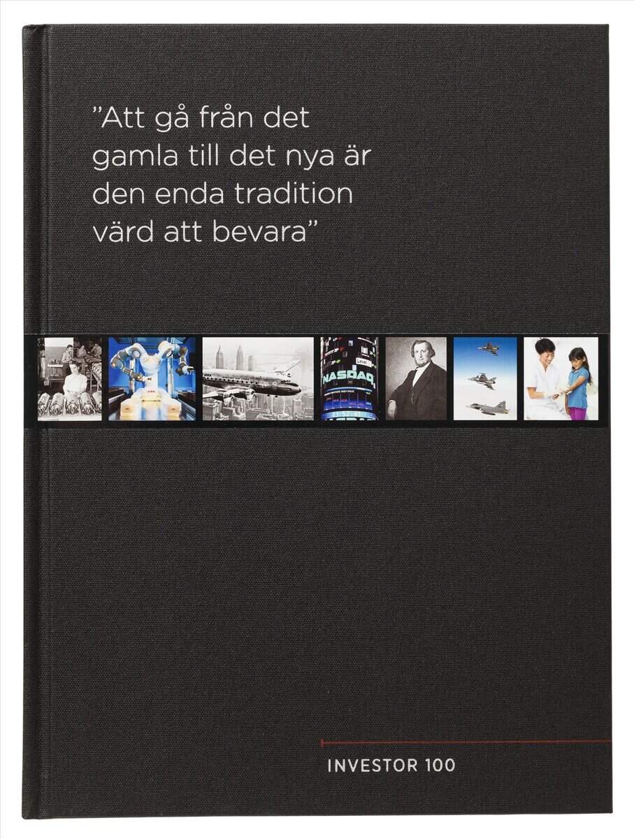 Ronald Fagerfjäll : Investor 100 år : 'Att gå från det gamla till det nya är den enda tradition värd att bevara'