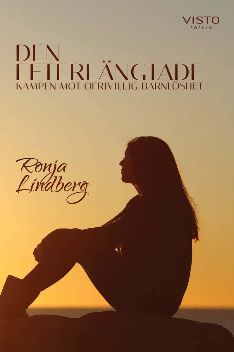 Ronja Lindberg : DEN EFTERLÄNGTADE, kampen mot ofrivillig barnlöshet