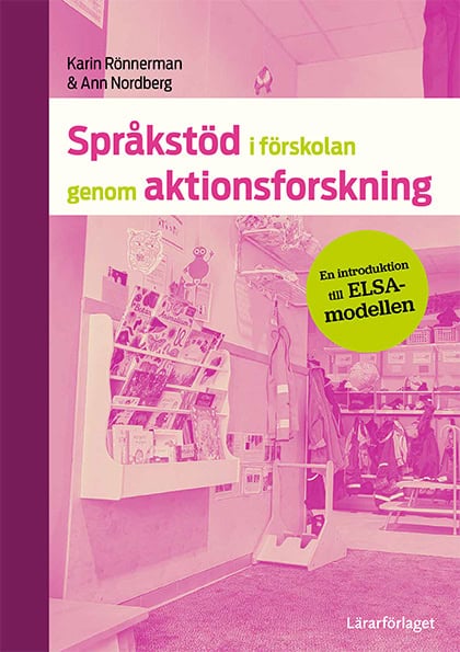 Rönnerman, Karin; Nordberg, Ann : Språkstöd i förskolan genom aktionsforskning : en introduktion till ELSA-modellen