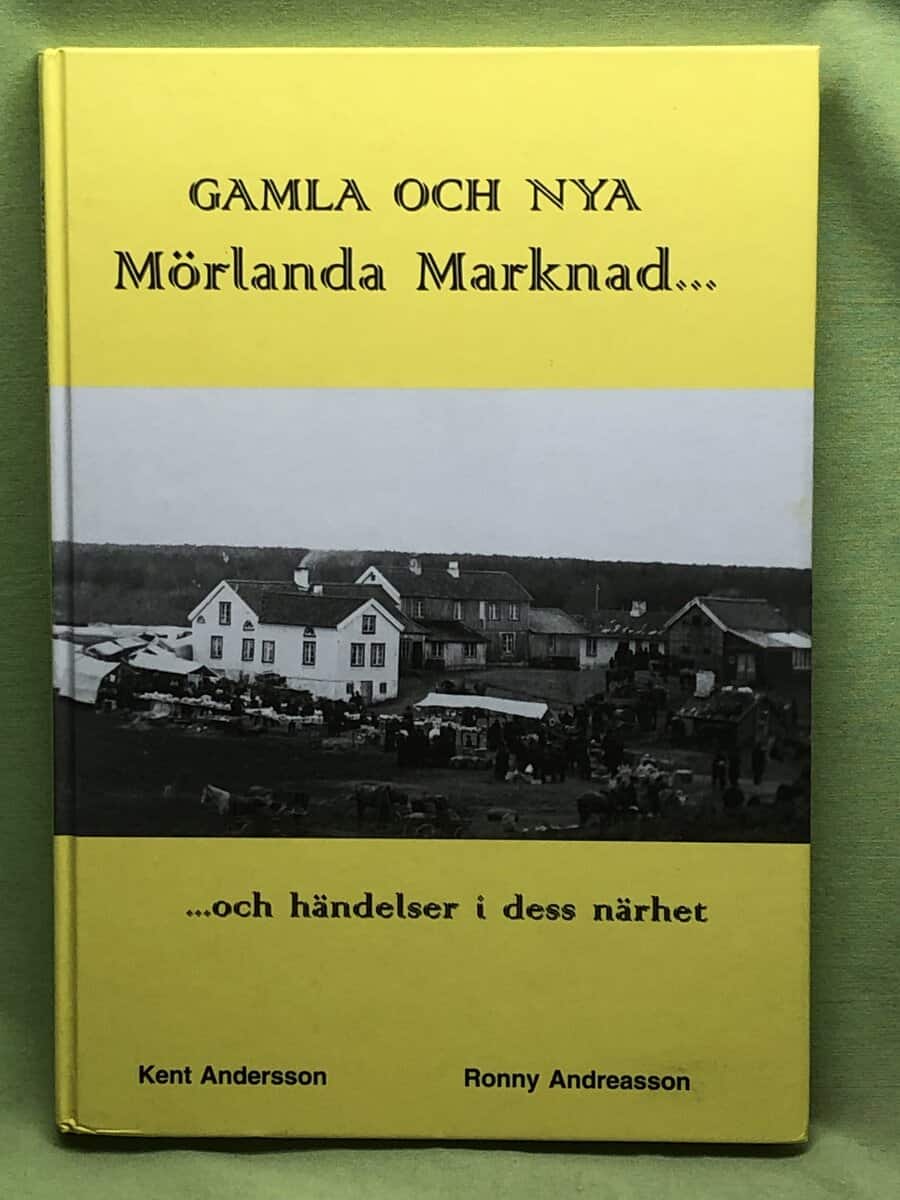 Ronny Andreasson Kent Andersson : Gamla och nya Mörlanda marknad..och händelser i dess närhet