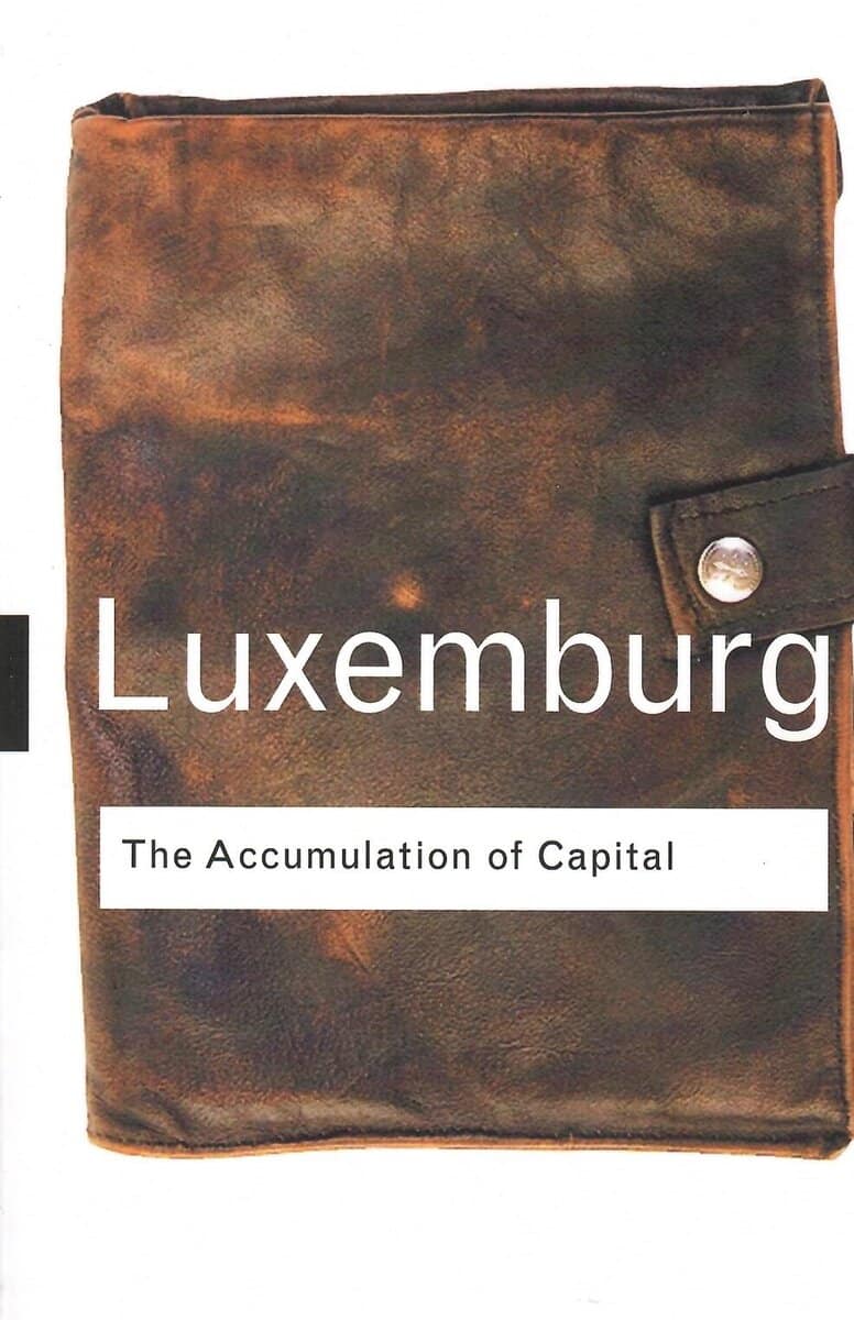 Rosa Luxemburg : The accumulation of capital