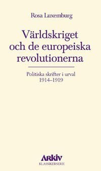 Rosa Luxemburg : Världskriget och de europeiska revolutionerna